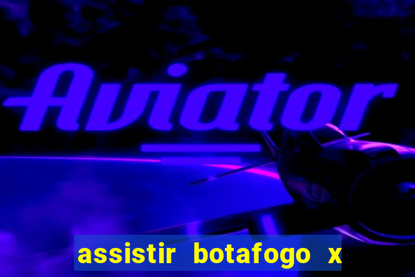 assistir botafogo x gremio futemax